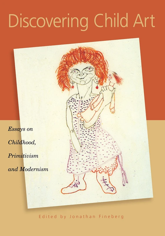 Discovering Child Art – Essays on Childhood, Primitivism, and Modernism