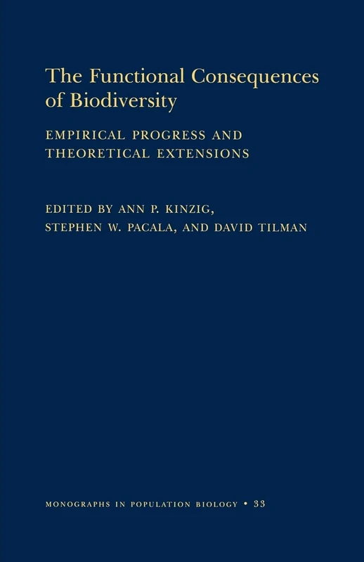 The Functional Consequences of Biodiversity: Empirical Progress and Theoretical Extensions.: 33 (Monographs in Population Biology, 33)