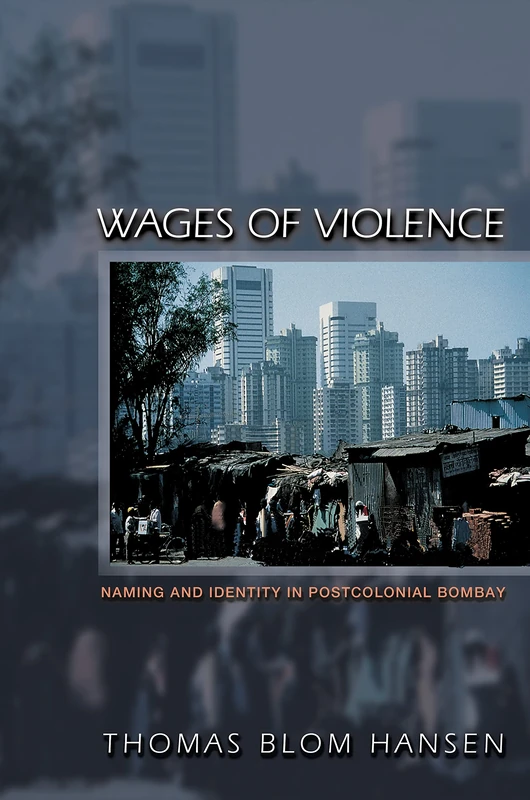 Wages of Violence: Naming and Identity in Postcolonial Bombay (Ethnographic Explorations of the Postcolonial State) - Image 1
