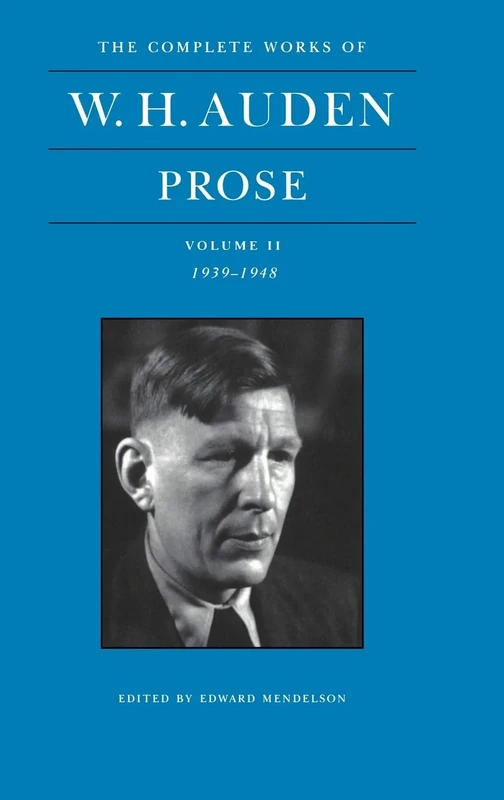 The Complete Works of W. H. Auden, Volume II – Prose – 1939–1948: 2 (The Complete Works of W. H. Auden, 2)
