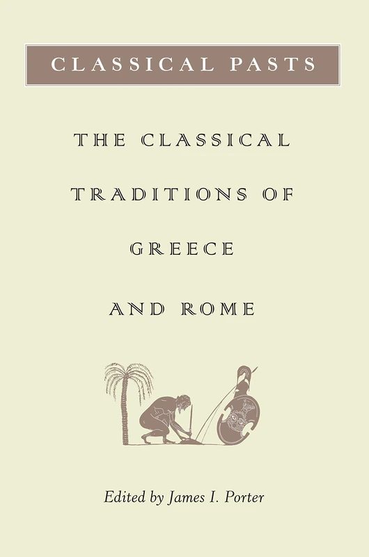 Classical Pasts – The Classical Traditions of Greece and Rome