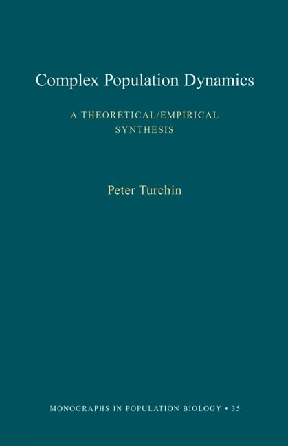 Complex Population Dynamics: A Theoretical/Empirical Synthesis (Monographs in Population Biology, 35)