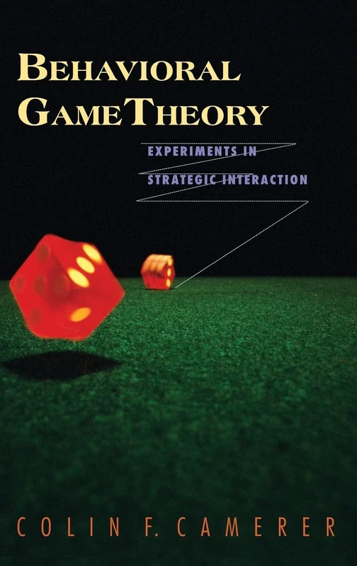 Behavioral Game Theory – Experiments in Strategic Interaction (The Roundtable Series in Behavioral Economics)