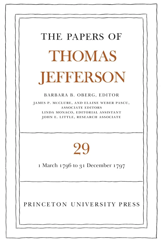 The Papers of Thomas Jefferson, Volume 29 – 1 March 1796 to 31 December 1797