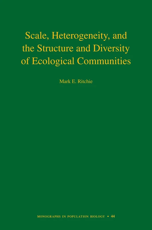 Scale, Heterogeneity, and the Structure and Diversity of Ecological Communities (Monographs in Population Biology): 45