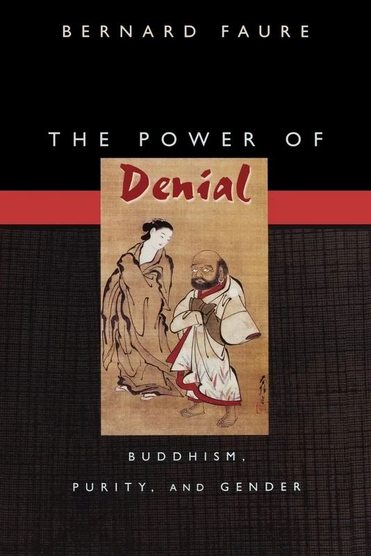 The Power of Denial: Buddhism, Purity, and Gender: 4 (Buddhisms: A Princeton University Press Series)