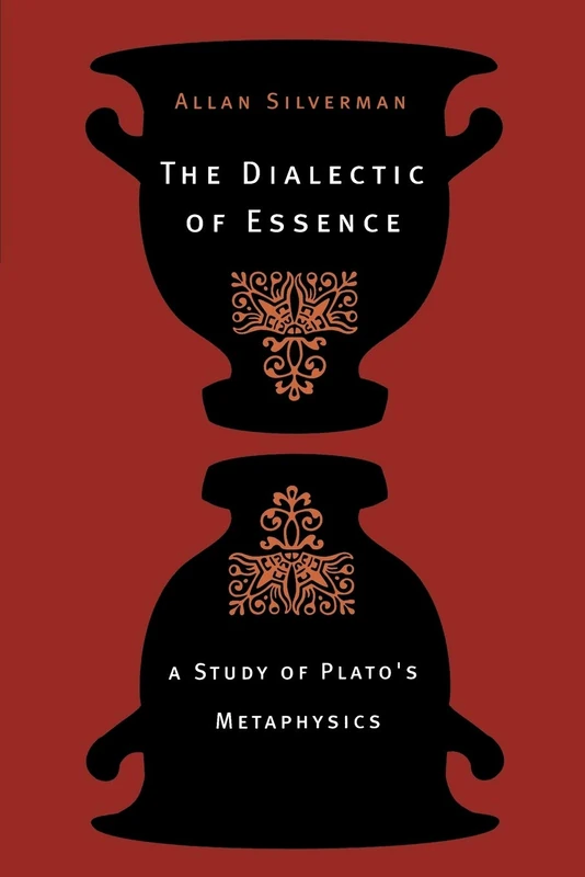 The Dialectic of Essence: A Study of Plato's Metaphysics
