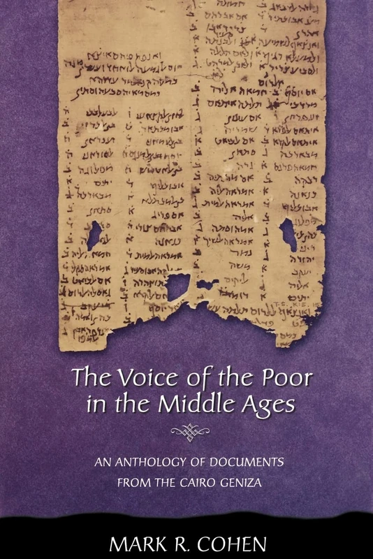 The Voice of the Poor in the Middle Ages: An Anthology of Documents from the Cairo Geniza (Jews, Christians, and Muslims from the Ancient to the Modern World)