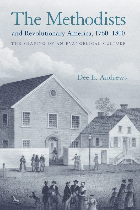 The Methodists and Revolutionary America, 1760–1 – The Shaping of an Evangelical Culture