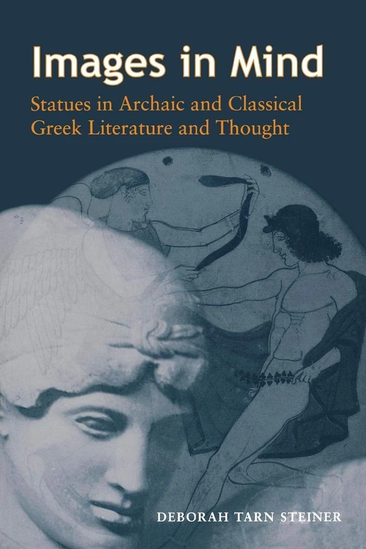 Images in Mind: Statues In Archaic And Classical Greek Literature And Thought