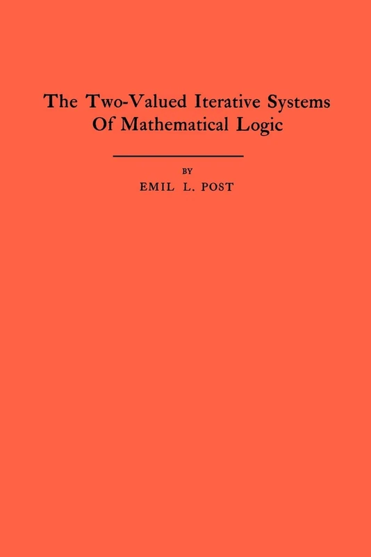 The Two-Valued Iterative Systems of Mathematical Logic. (AM-5) (Annals of Mathematics Studies)