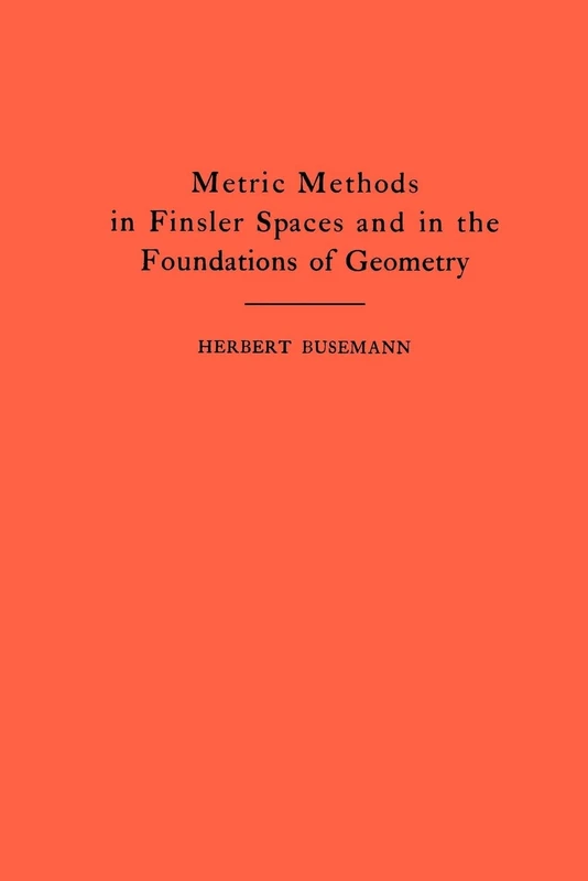 Metric Methods of Finsler Spaces and in the Foundations of Geometry. (AM-8) (Annals of Mathematics Studies)