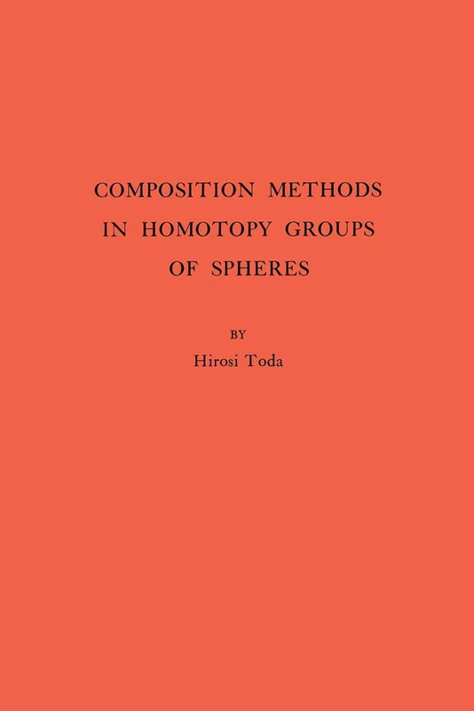 Composition Methods in Homotopy Groups of Spheres. (AM–49), Volume 49 (Annals of Mathematics Studies, 49)