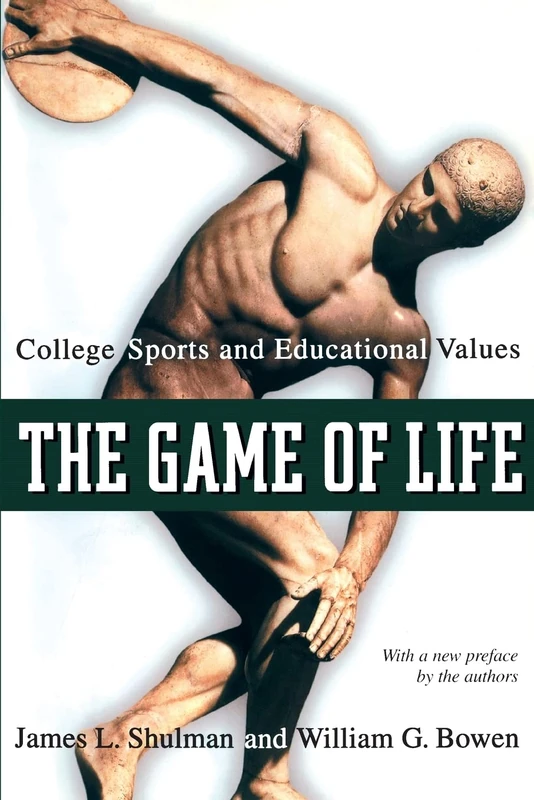 The Game of Life: College Sports And Educational Values (The William G. Bowen Memorial Series In Higher Education): 35 (The William G. Bowen Series)