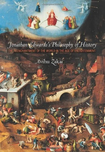 Jonathan Edwards′s Philosophy of History – The Re–enchantment of the World in the Age of Enlightenment