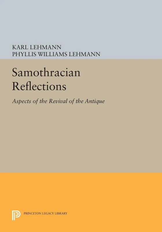 Samothracian Reflections – Aspects of the Revival of the Antique (Princeton Legacy Library)