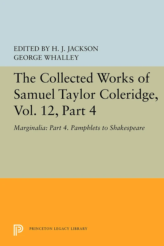 The Collected Works of Samuel Taylor Coleridge V12 Part 4 – Marginalia: Marginalia: Part 4. Pamphlets to Shakespeare (Bollingen Series)