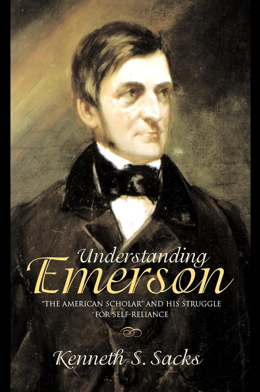 Understanding Emerson – "The American Scholar" and His Struggle for Self–Reliance