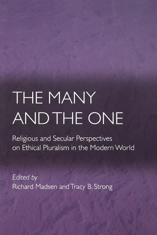 The Many And The One: Religious and Secular Perspectives on Ethical Pluralism in the Modern World (Ethikon Series in Comparative Ethics)