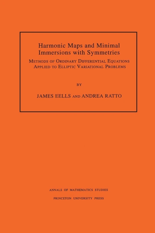 Harmonic Maps and Minimal Immersions with Symmetries – Methods of Ordinary Differential Equations Applied to Elliptic Variational Problems: 130 (Annals of Mathematics Studies, 130)