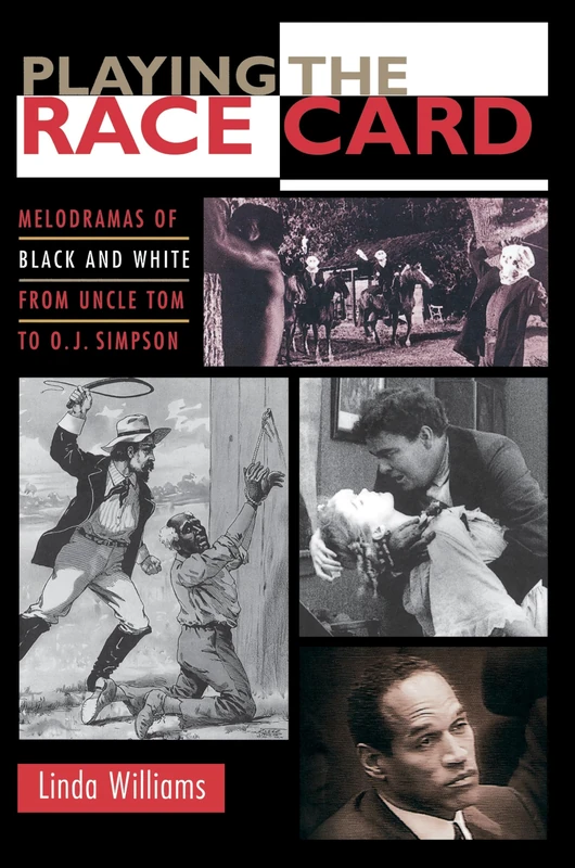 Playing the Race Card: Melodramas of Black and White from Uncle Tom to O. J. Simpson - Image 1