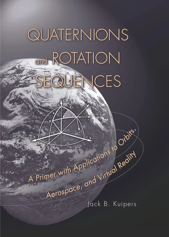 Quaternions and Rotation Sequences: A Primer with Applications to Orbits, Aerospace and Virtual Reality