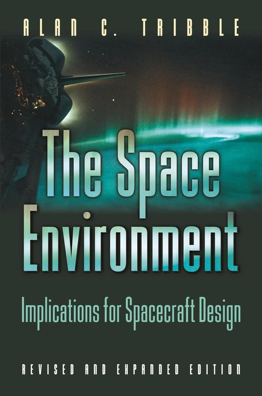 The Space Environment: Implications For Spacecraft Design: Implications for Spacecraft Design - Revised and Expanded Edition