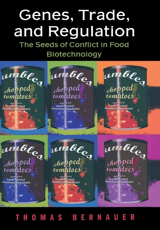 Genes, Trade, and Regulation – The Seeds of Conflict in Food Biotechnology