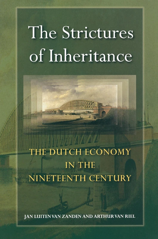 The Strictures of Inheritance – The Dutch Economy in the Nineteenth Century: 14 (The Princeton Economic History of the Western World)