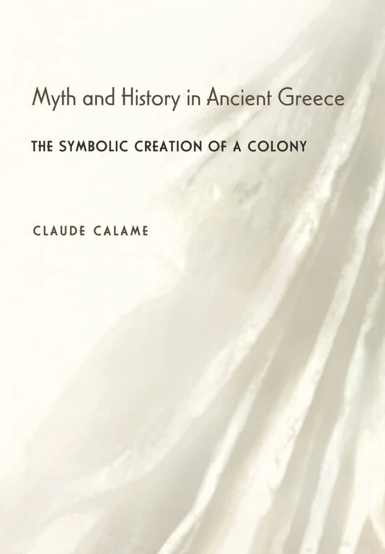 Myth and History in Ancient Greece – The Symbolic Creation of a Colony