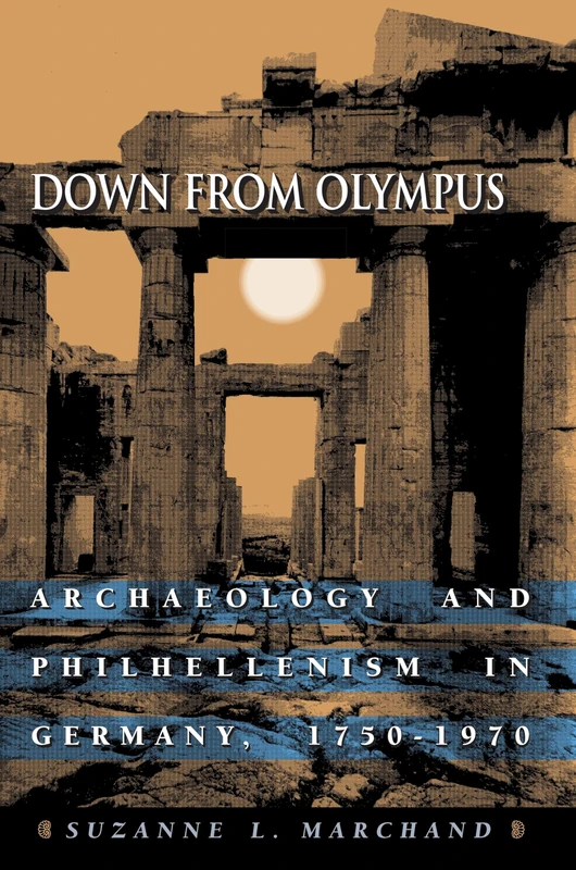 Down from Olympus: Archaeology and Philhellenism in Germany, 1750-1970