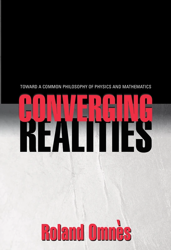 Converging Realities – Toward a Common Philosophy of Physics and Mathematics