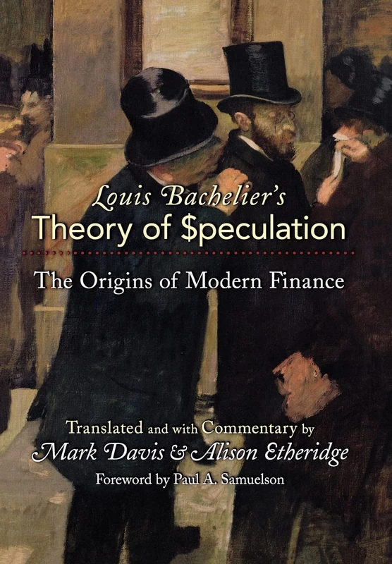 Louis Bachelier`s Theory of Speculation – The Origins of Modern Finance