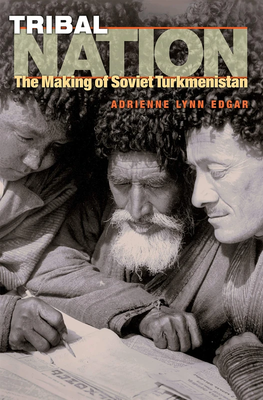 Tribal Nation – The Making of Soviet Turkmenistan