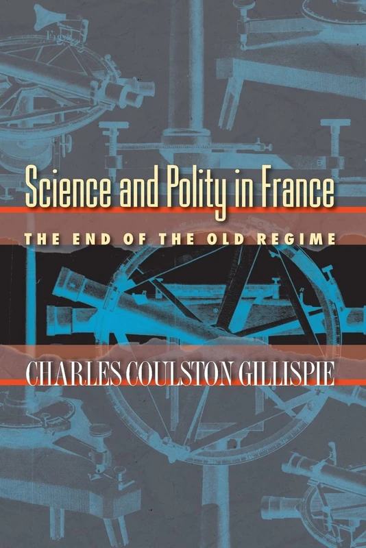 Science and Polity in France: The End Of The Old Regime