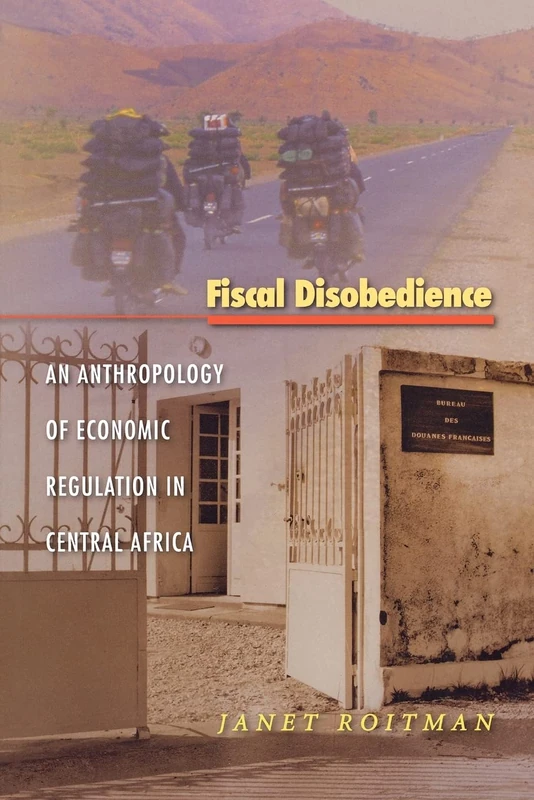 Fiscal Disobedience: An Anthropology of Economic Regulation in Central Africa (In-Formation)