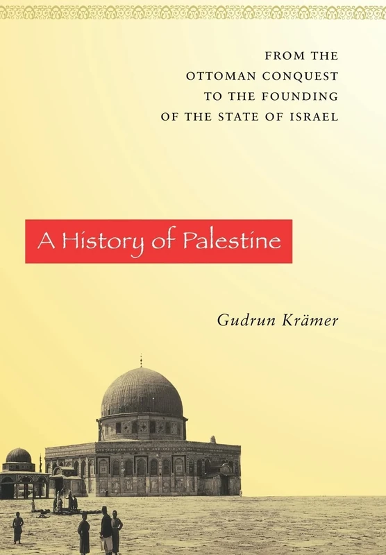 A History of Palestine From the Ottoman Conquest to the Founding of the State of Israel: From the Ottoman Conquest to the Founding of the State of Israel