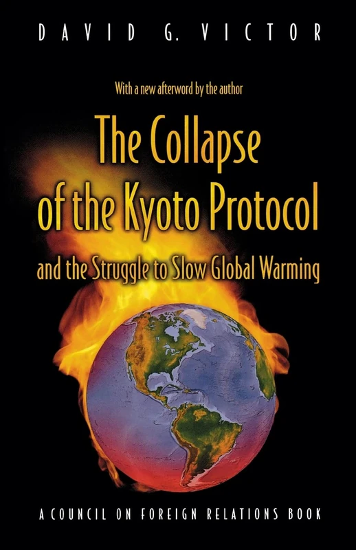The Collapse of the Kyoto Protocol and the Struggle to Slow Global Warming (Council on Foreign Relations Book)