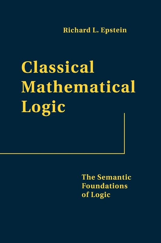 Classical Mathematical Logic – The Semantic Foundations of Logic