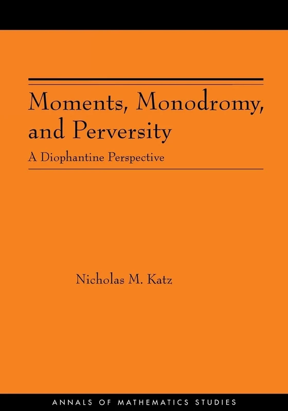 Moments, Monodromy, and Perversity – A Diophantine Perspective. (AM–159) (Annals of Mathematics Studies, 159)