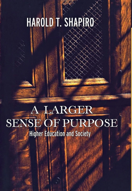 A Larger Sense of Purpose – Higher Education and Society (The William G. Bowen Series)