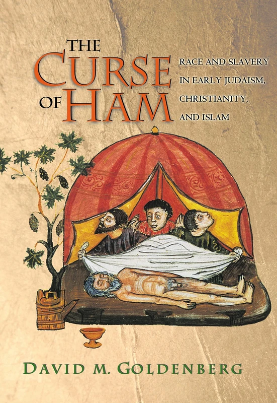 The Curse of Ham: Race And Slavery In Early Judaism, Christianity, And Islam (Jews, Christians, And Muslims From The Ancient To The Modern World): 19