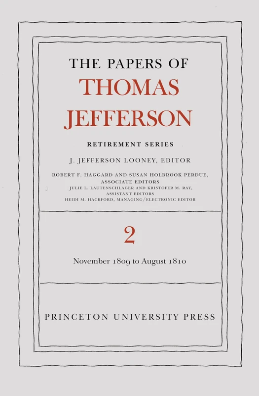 The Papers of Thomas Jefferson, Retirement Serie – 16 November 1809 to 11 August 1810: 2