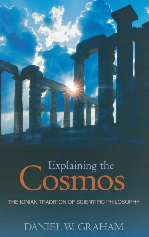 Explaining the Cosmos – The Ionian Tradition of Scientific Philosophy