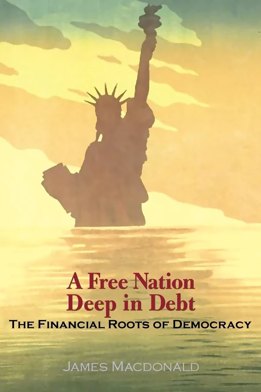 A Free Nation Deep in Debt: The Financial Roots Of Democracy