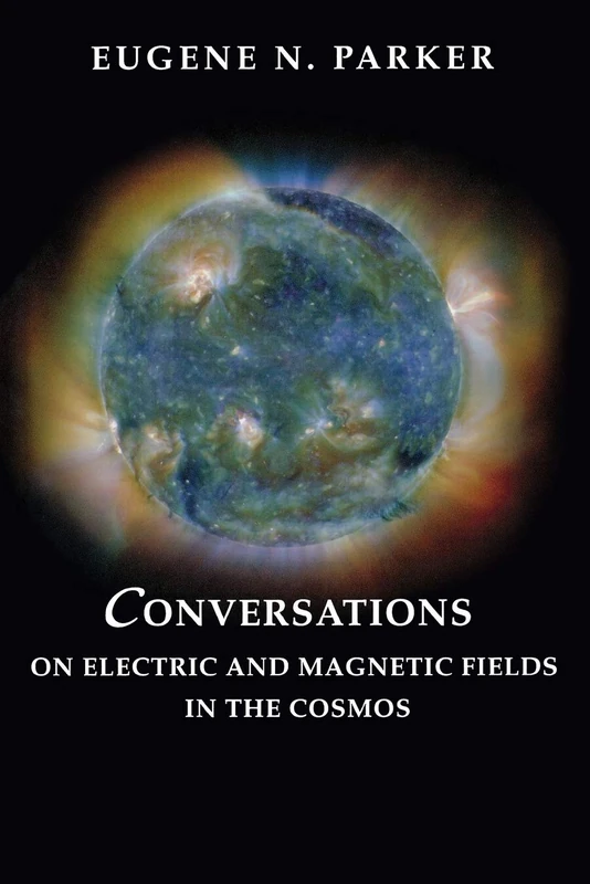Conversations on Electric and Magnetic Fields in the Cosmos (Princeton Series in Astrophysics): 11