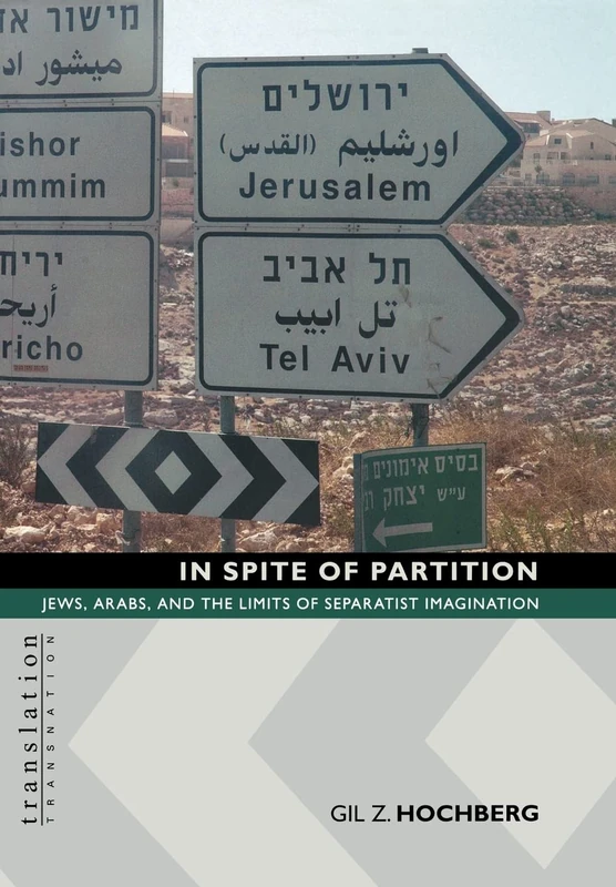 In Spite of Partition: Jews, Arabs, and the Limits of Separatist Imagination: 17 (Translation/Transnation)