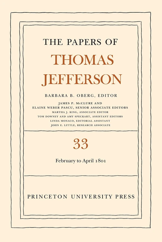 The Papers of Thomas Jefferson, Volume 33 – 17 February to 30 April 1801