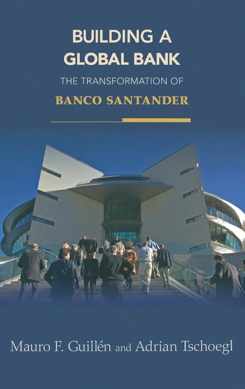 Building a Global Bank The Rise of Banco Santander: The Transformation of Banco Santander
