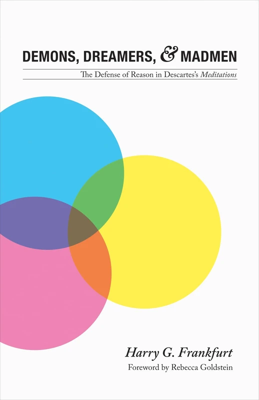 Demons, Dreamers and Madmen – The Defense of Reason in Descartes′s Meditations